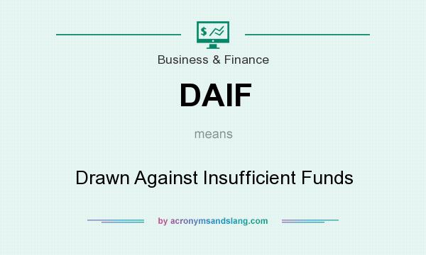 What does DAIF mean? It stands for Drawn Against Insufficient Funds