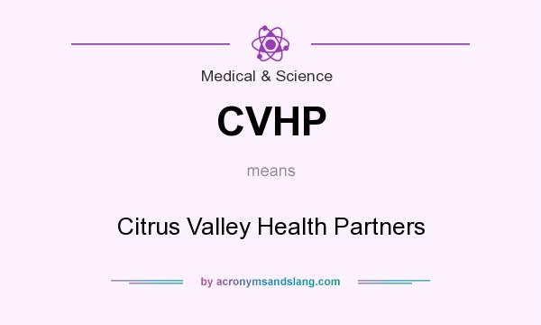 What does CVHP mean? It stands for Citrus Valley Health Partners