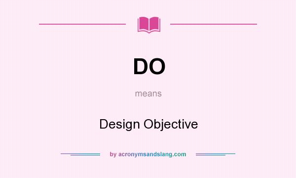 What does DO mean? It stands for Design Objective