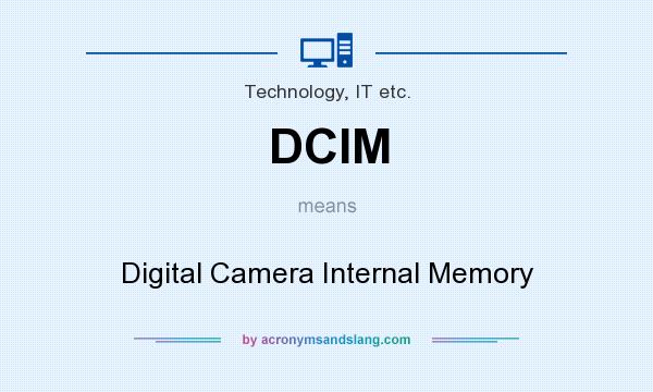What does DCIM mean? It stands for Digital Camera Internal Memory