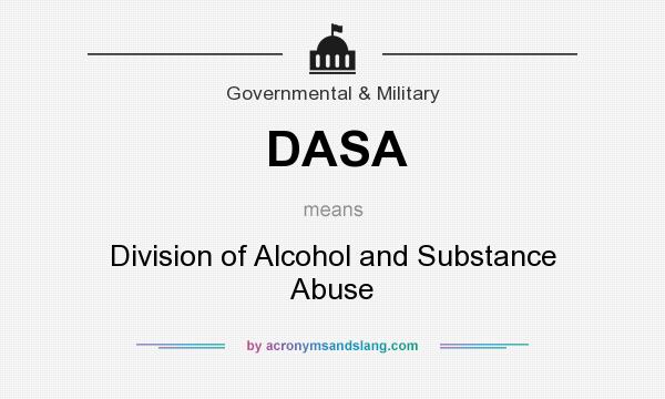What does DASA mean? It stands for Division of Alcohol and Substance Abuse