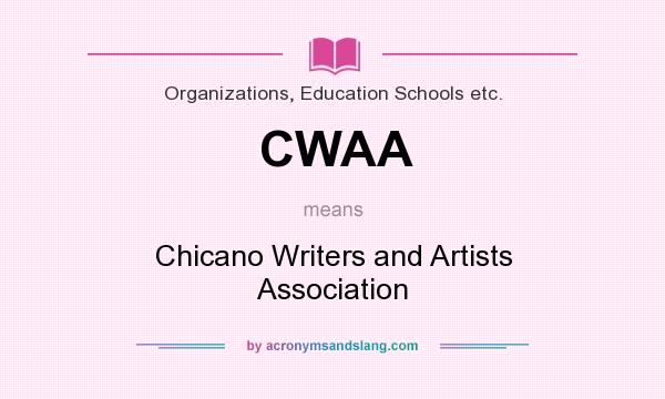 What does CWAA mean? It stands for Chicano Writers and Artists Association