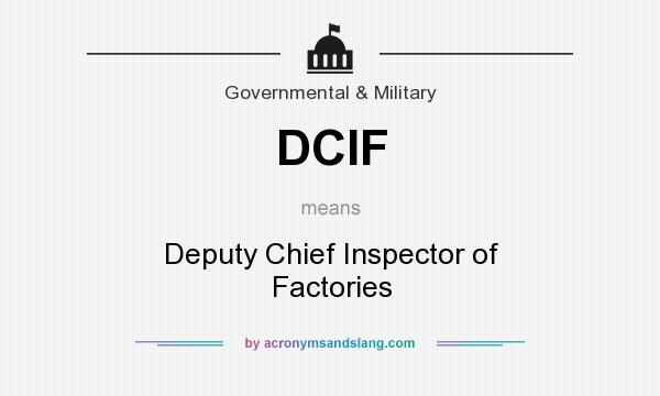 What does DCIF mean? It stands for Deputy Chief Inspector of Factories