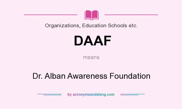 What does DAAF mean? It stands for Dr. Alban Awareness Foundation