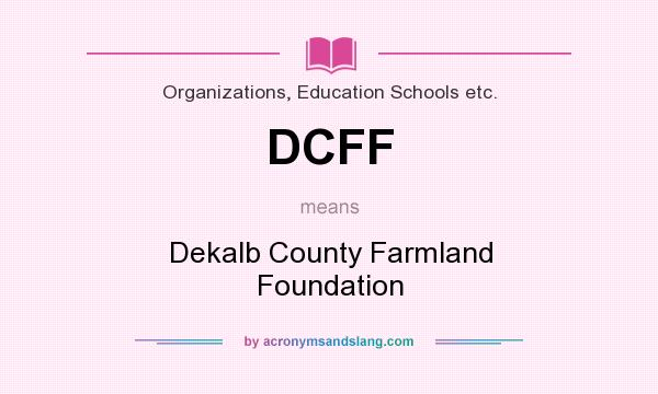 What does DCFF mean? It stands for Dekalb County Farmland Foundation