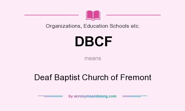 What does DBCF mean? It stands for Deaf Baptist Church of Fremont