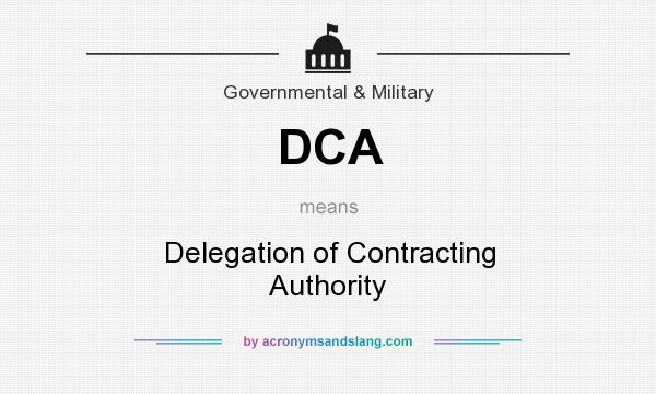 What does DCA mean? It stands for Delegation of Contracting Authority
