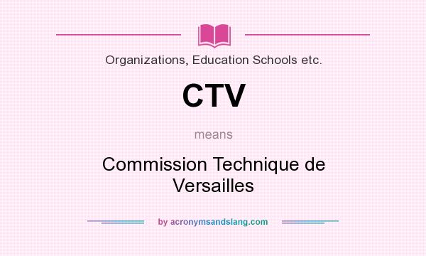 What does CTV mean? It stands for Commission Technique de Versailles
