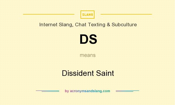 What does DS mean? It stands for Dissident Saint