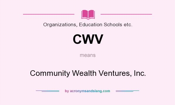 What does CWV mean? It stands for Community Wealth Ventures, Inc.