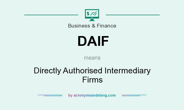 What does DAIF mean? It stands for Directly Authorised Intermediary Firms