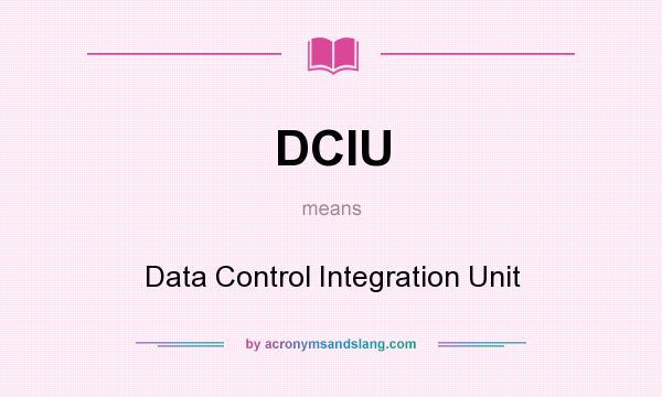What does DCIU mean? It stands for Data Control Integration Unit