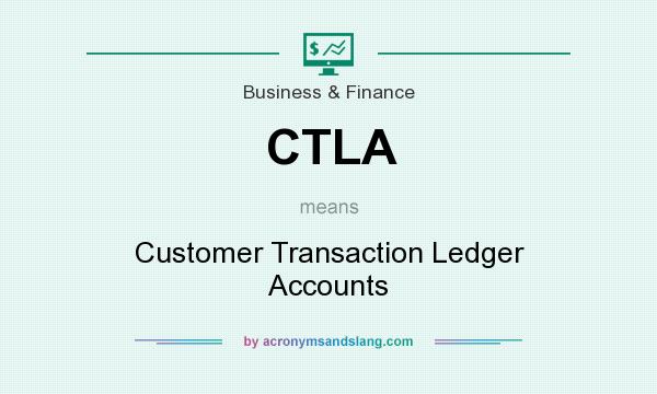 What does CTLA mean? It stands for Customer Transaction Ledger Accounts