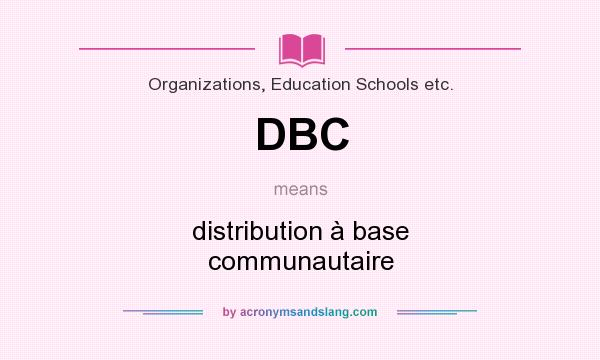 What does DBC mean? It stands for distribution à base communautaire