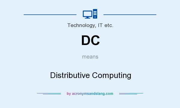 What does DC mean? It stands for Distributive Computing
