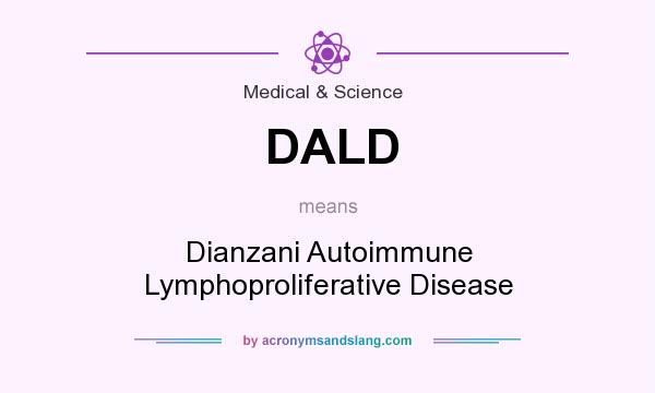 What does DALD mean? It stands for Dianzani Autoimmune Lymphoproliferative Disease