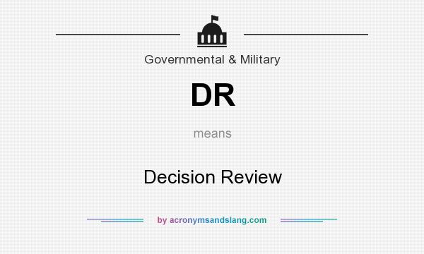 What does DR mean? It stands for Decision Review