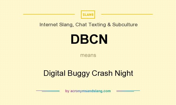 What does DBCN mean? It stands for Digital Buggy Crash Night