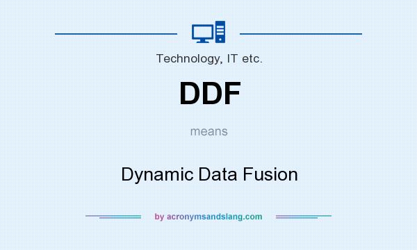 What does DDF mean? It stands for Dynamic Data Fusion