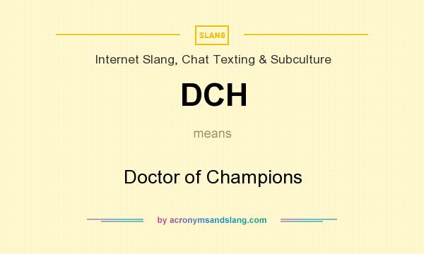 What does DCH mean? It stands for Doctor of Champions