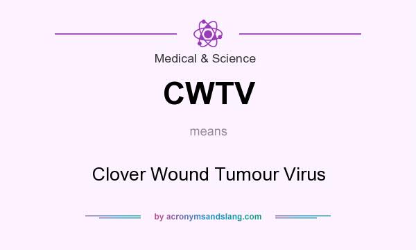 What does CWTV mean? It stands for Clover Wound Tumour Virus