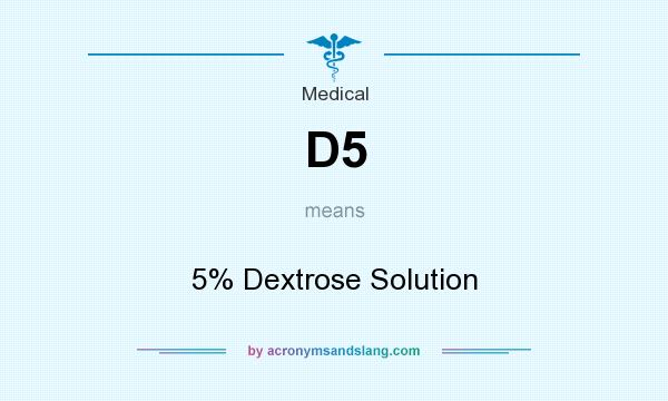 What does D5 mean? It stands for 5% Dextrose Solution