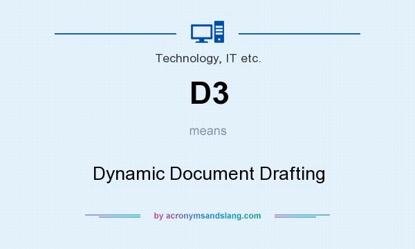 What does D3 mean? It stands for Dynamic Document Drafting