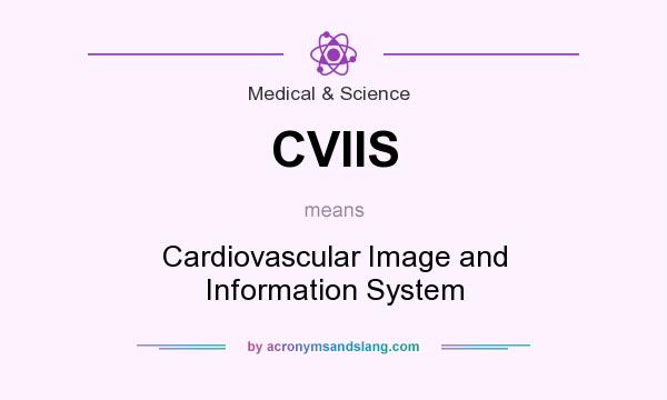 What does CVIIS mean? It stands for Cardiovascular Image and Information System