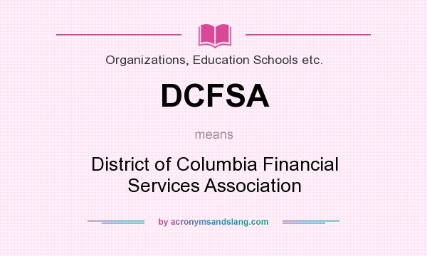 What does DCFSA mean? It stands for District of Columbia Financial Services Association