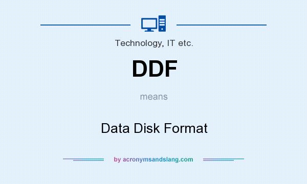 What does DDF mean? It stands for Data Disk Format