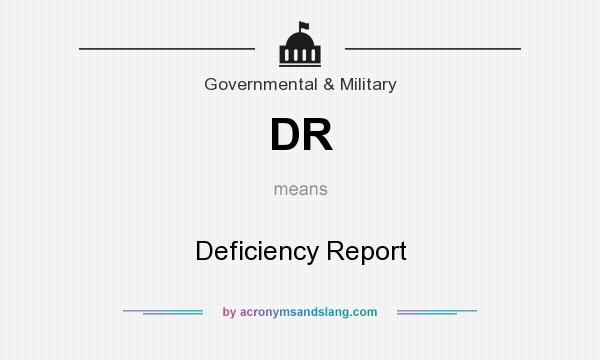 What does DR mean? It stands for Deficiency Report
