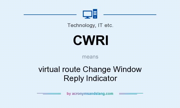 What does CWRI mean? It stands for virtual route Change Window Reply Indicator