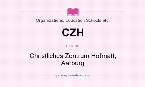 What does CZH mean? It stands for Christliches Zentrum Hofmatt, Aarburg