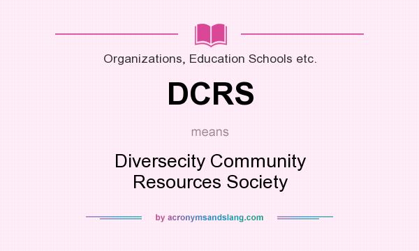 What does DCRS mean? It stands for Diversecity Community Resources Society
