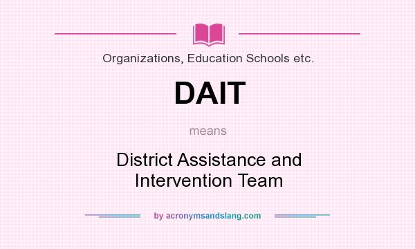 What does DAIT mean? It stands for District Assistance and Intervention Team