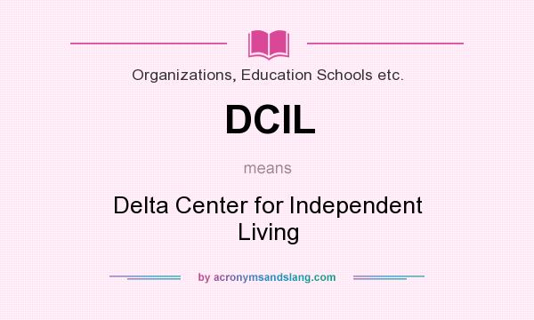 What does DCIL mean? It stands for Delta Center for Independent Living