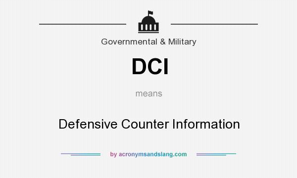 What does DCI mean? It stands for Defensive Counter Information