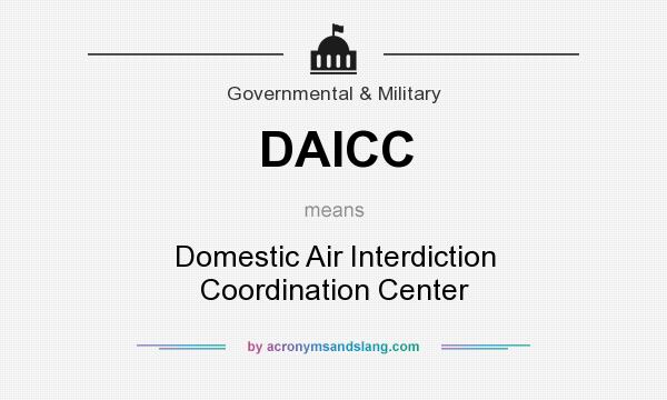 What does DAICC mean? It stands for Domestic Air Interdiction Coordination Center