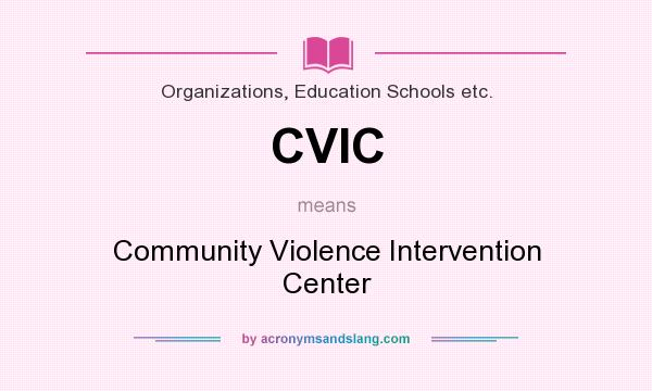 What does CVIC mean? It stands for Community Violence Intervention Center