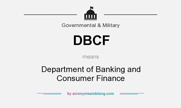 What does DBCF mean? It stands for Department of Banking and Consumer Finance