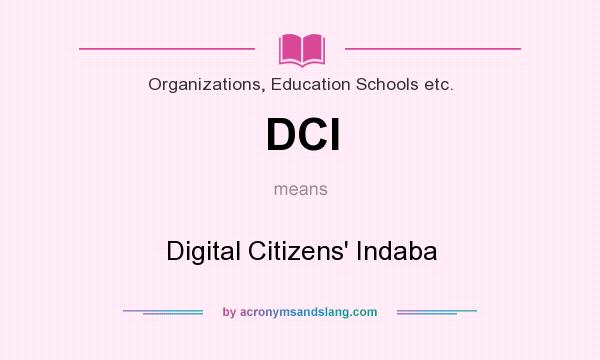 What does DCI mean? It stands for Digital Citizens` Indaba