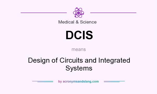 What does DCIS mean? It stands for Design of Circuits and Integrated Systems