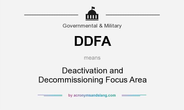 What does DDFA mean? It stands for Deactivation and Decommissioning Focus Area