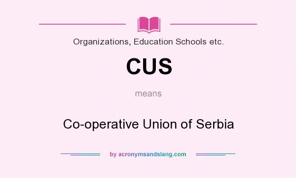 What does CUS mean? It stands for Co-operative Union of Serbia