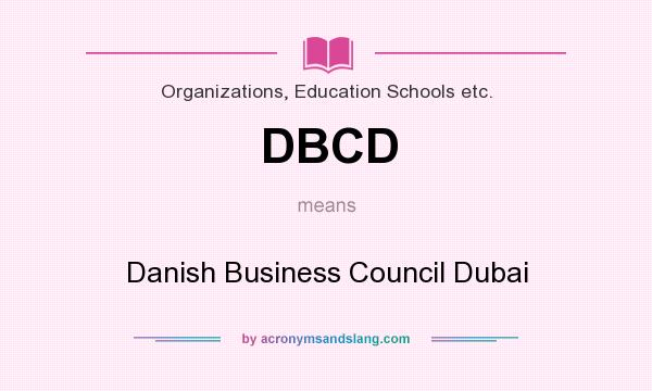 What does DBCD mean? It stands for Danish Business Council Dubai