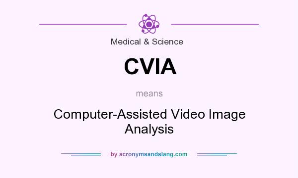 What does CVIA mean? It stands for Computer-Assisted Video Image Analysis