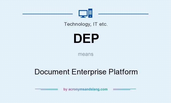What does DEP mean? It stands for Document Enterprise Platform