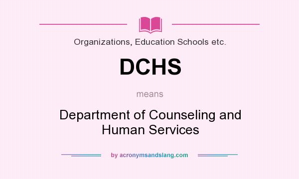 What does DCHS mean? It stands for Department of Counseling and Human Services