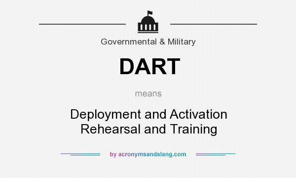 What does DART mean? It stands for Deployment and Activation Rehearsal and Training