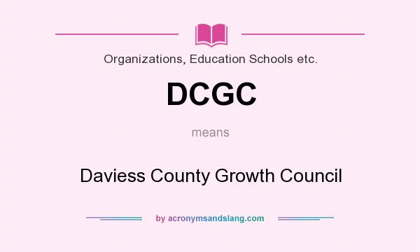 What does DCGC mean? It stands for Daviess County Growth Council